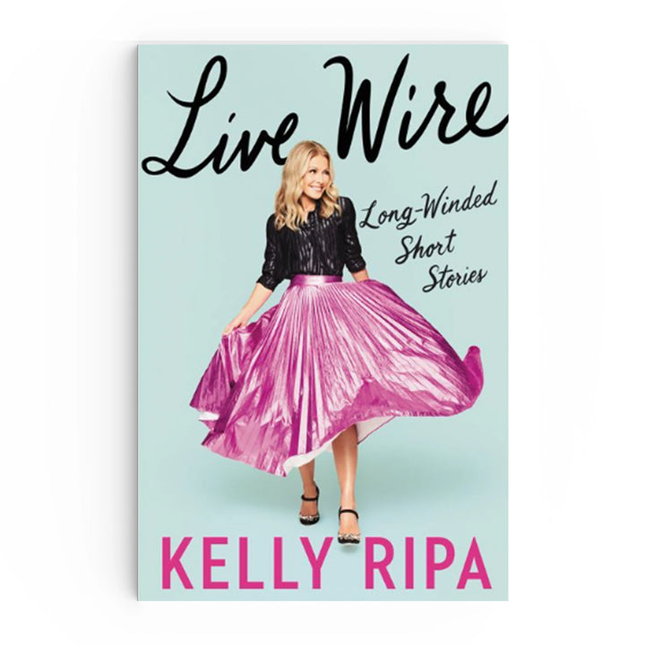 Live Wire: Long-Winded Short Stories by Kelly Ripa